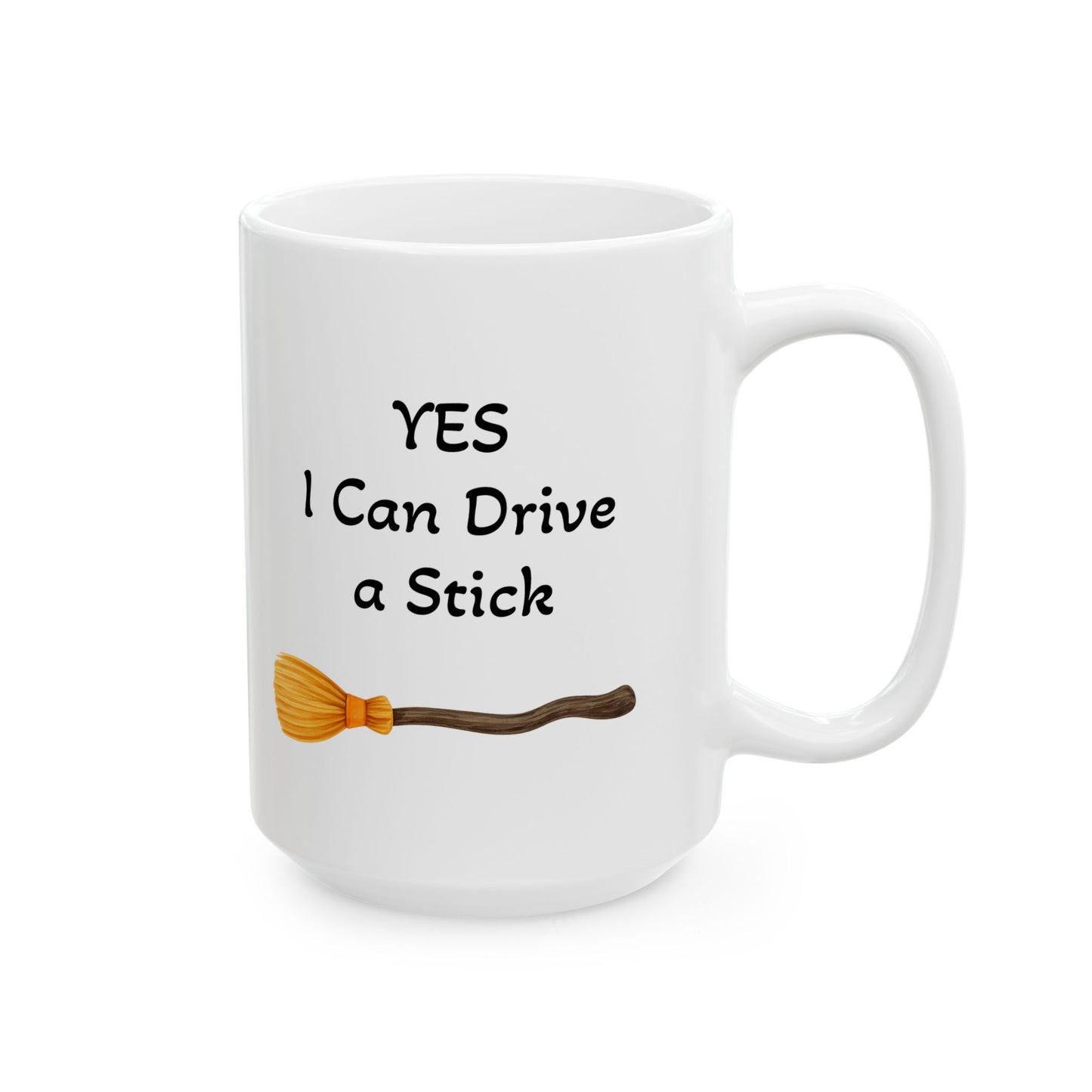 Yes I Can Drive a Stick Ceramic Mug - Perfect for Halloween, Gift for Coffee Lovers (11oz / 15oz)