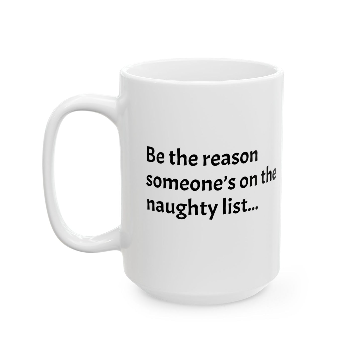 Be the reason someone’s on the naughty list  - Perfect Gift for Coffee Lovers, Santa Themed Drinkware, Holiday Cheer, 11oz, 15oz