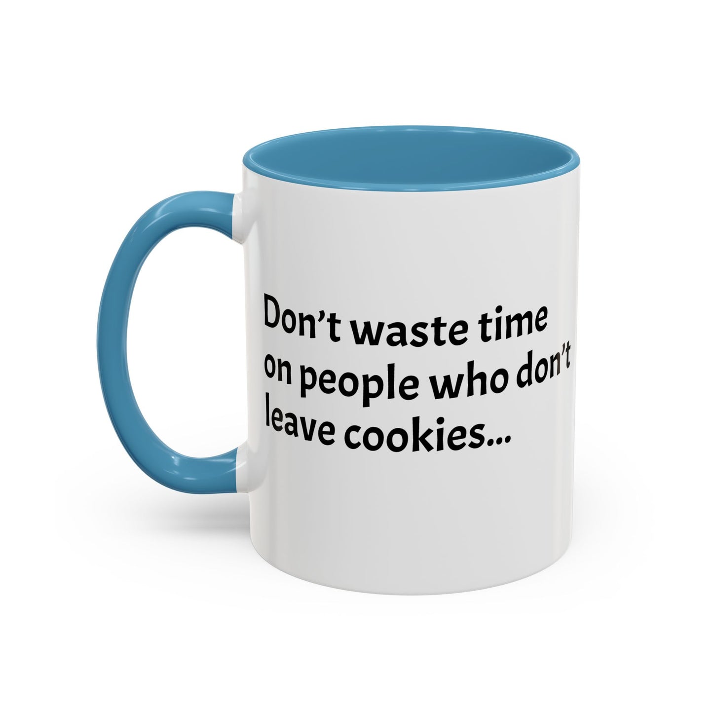 Don’t waste time on people who don’t leave cookies - Festive Holiday Drinkware, Christmas Gift, Winter Warmth, Santa Decor
