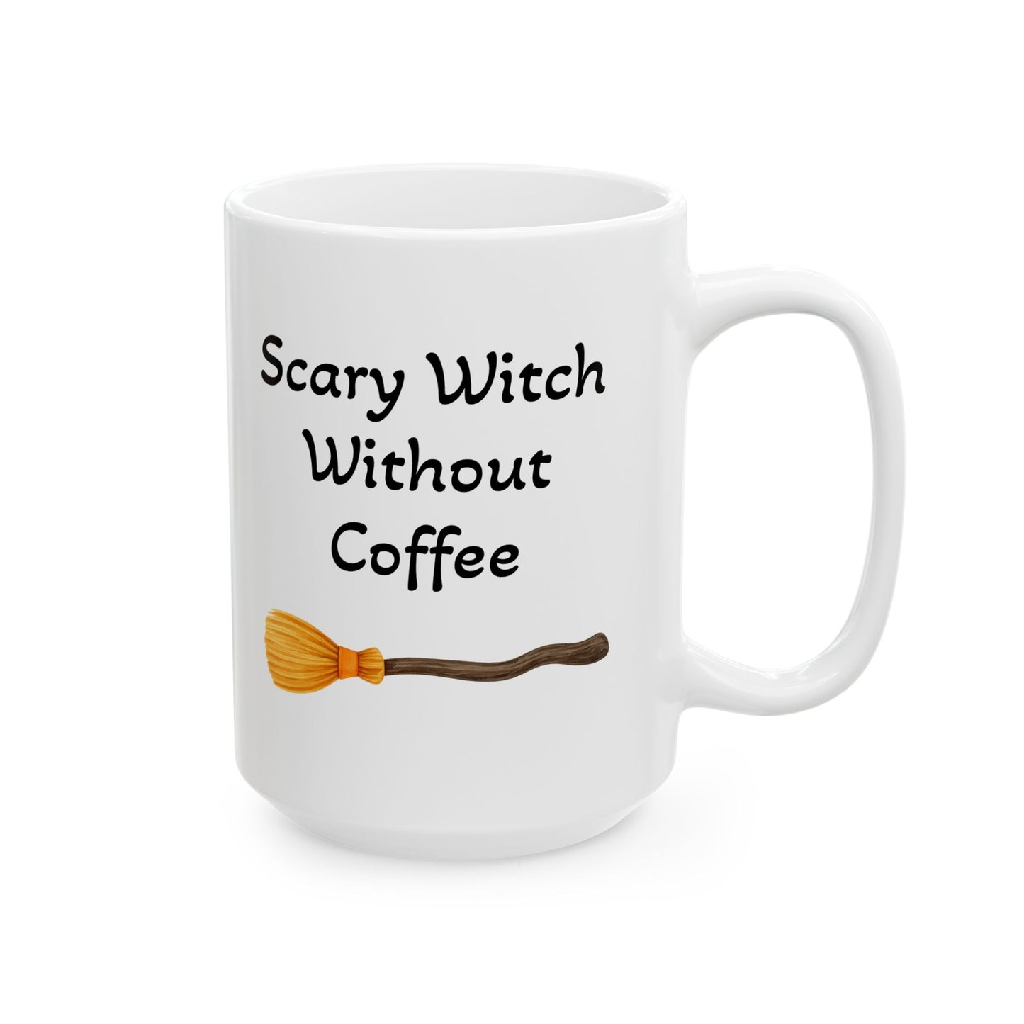 Scary Witch Without Coffee Ceramic Mug - Perfect for Halloween, Gift for Coffee Lovers  (11oz / 15oz)