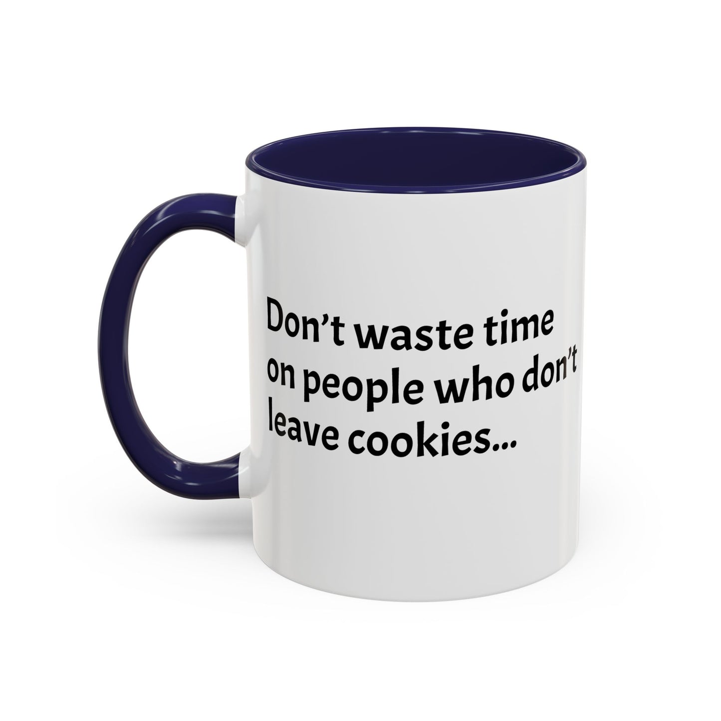 Don’t waste time on people who don’t leave cookies - Festive Holiday Drinkware, Christmas Gift, Winter Warmth, Santa Decor