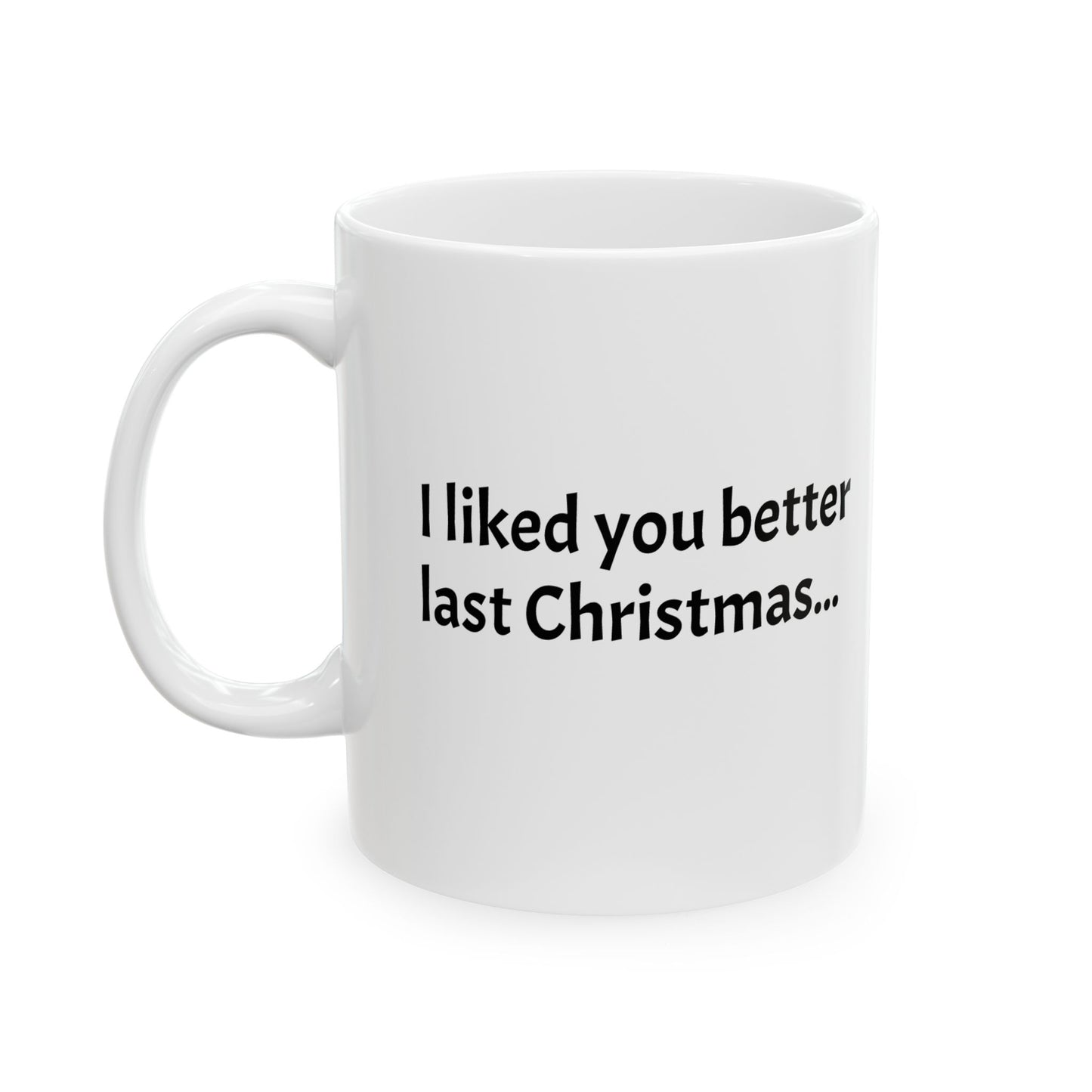 "I liked you better last Christmas" - Ceramic Santa Mug - Perfect Gift for Coffee Lovers, Santa Themed Drinkware, Holiday Cheer, 11oz, 15oz