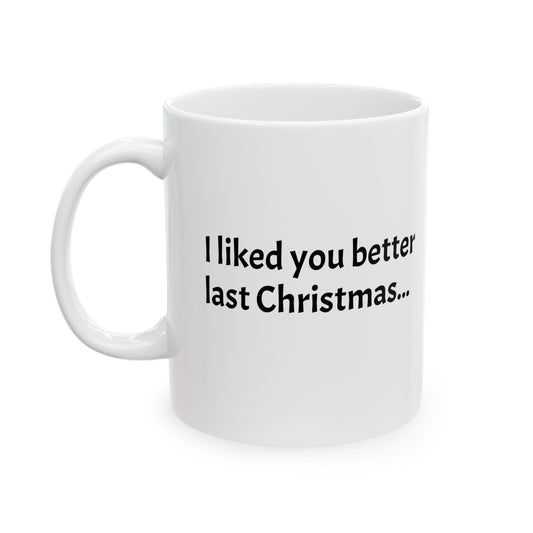 "I liked you better last Christmas" - Ceramic Santa Mug - Perfect Gift for Coffee Lovers, Santa Themed Drinkware, Holiday Cheer, 11oz, 15oz