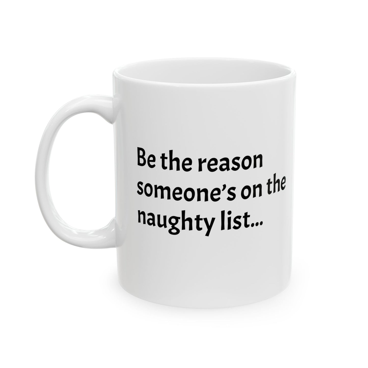 Be the reason someone’s on the naughty list  - Perfect Gift for Coffee Lovers, Santa Themed Drinkware, Holiday Cheer, 11oz, 15oz