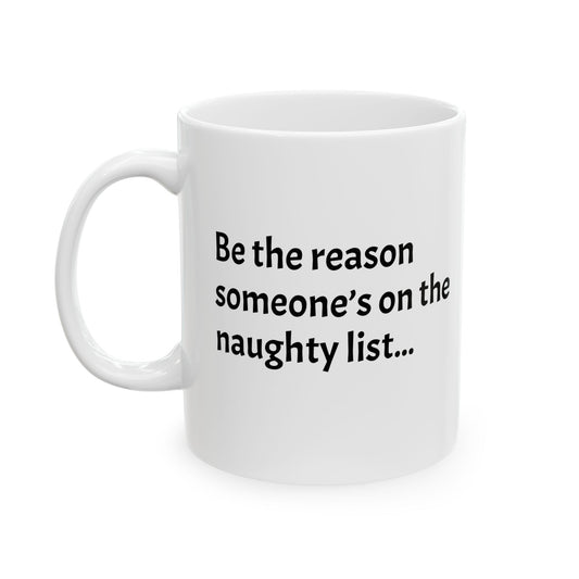 Be the reason someone’s on the naughty list  - Perfect Gift for Coffee Lovers, Santa Themed Drinkware, Holiday Cheer, 11oz, 15oz