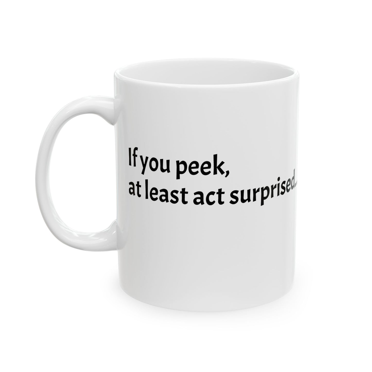 If you peek, at least act surprised.- Perfect Gift for Coffee Lovers, Santa Themed Drinkware, Holiday Cheer, 11oz, 15oz