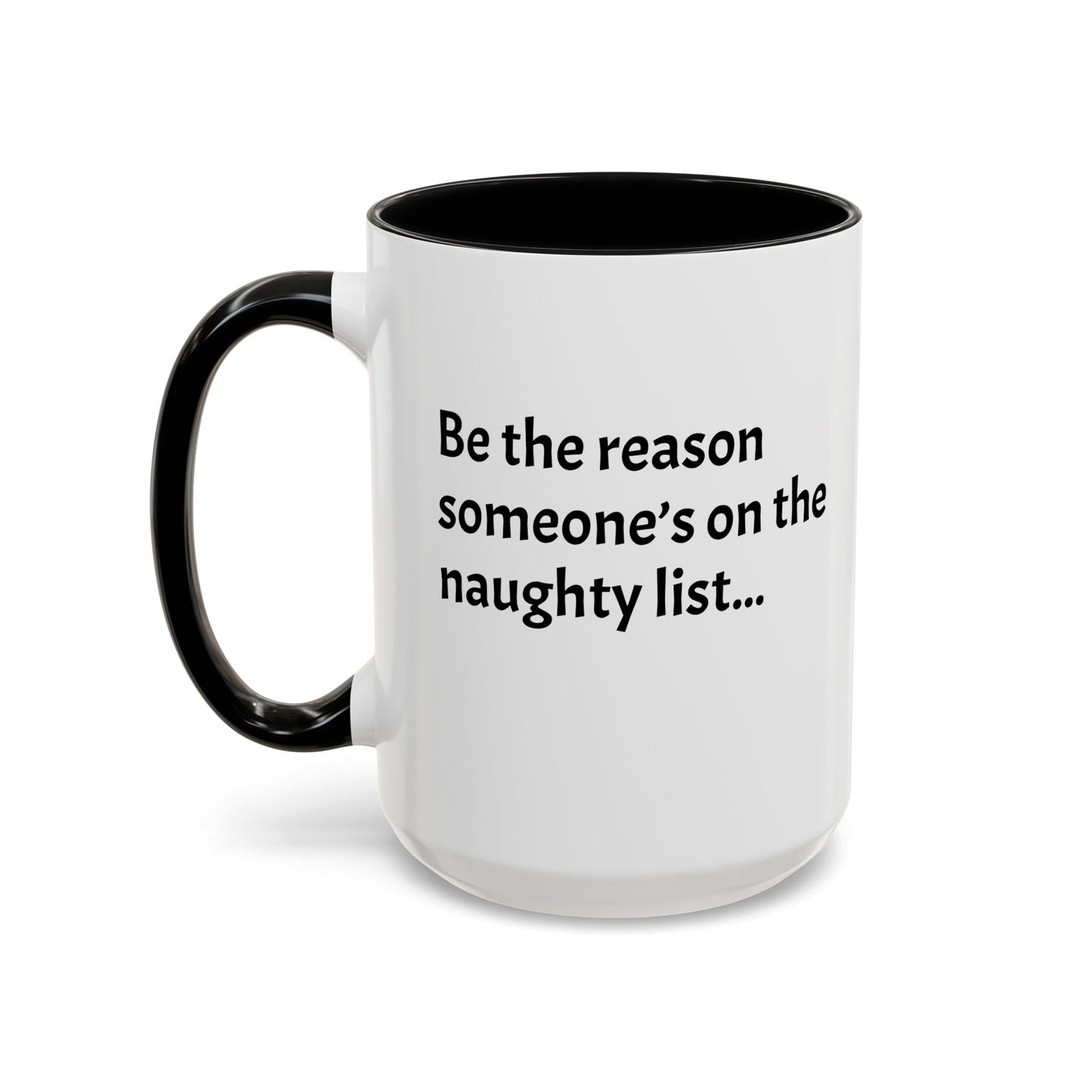 Be the reason someone’s on the naughty list -  Santa Accent Coffee Mug – Holiday Cheer Gift (11oz)