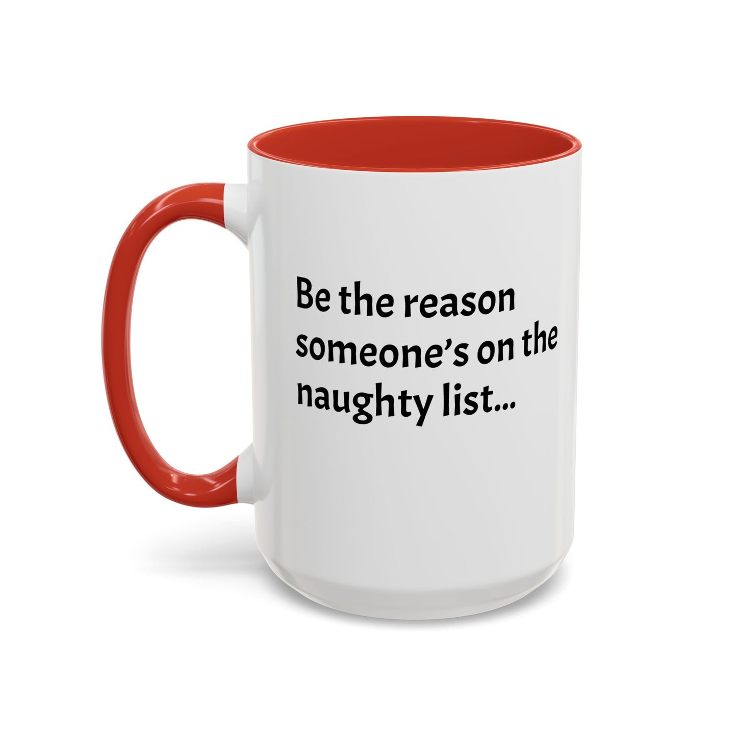 Be the reason someone’s on the naughty list -  Santa Accent Coffee Mug – Holiday Cheer Gift (11oz)