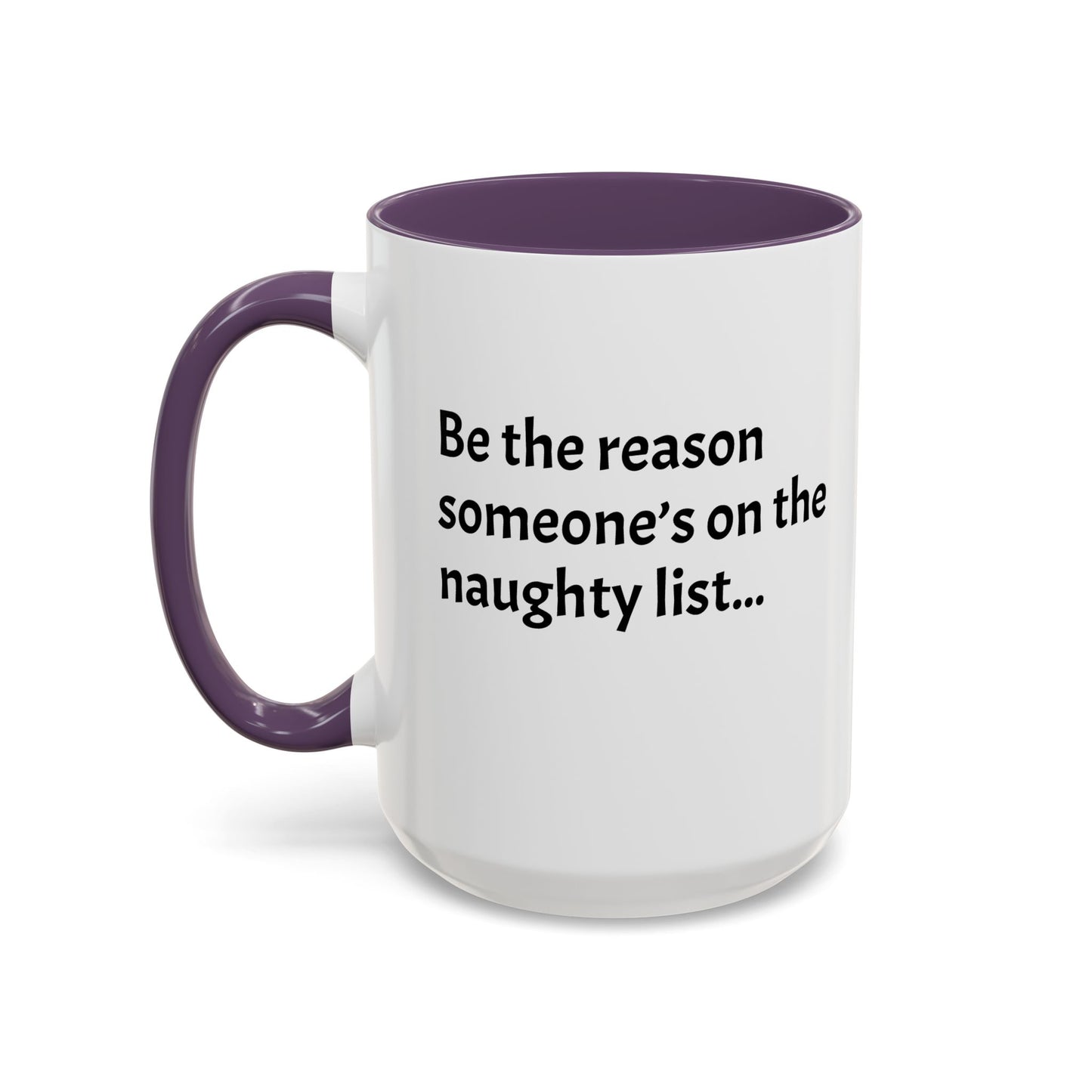 Be the reason someone’s on the naughty list -  Santa Accent Coffee Mug – Holiday Cheer Gift (11oz)