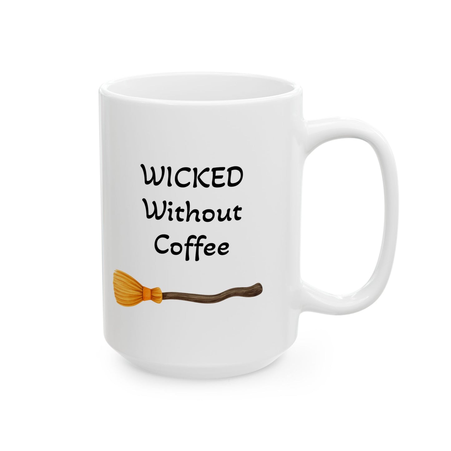 Wicked Without Coffee Ceramic Mug - Perfect for Halloween, Gift for Coffee Lovers  (11oz / 15oz)