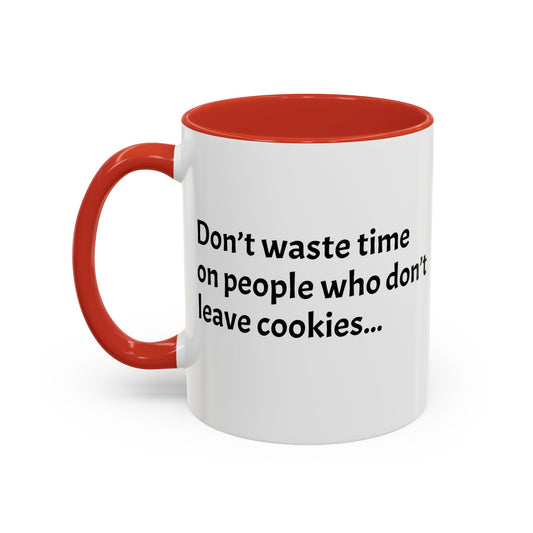 Don’t waste time on people who don’t leave cookies - Festive Holiday Drinkware, Christmas Gift, Winter Warmth, Santa Decor