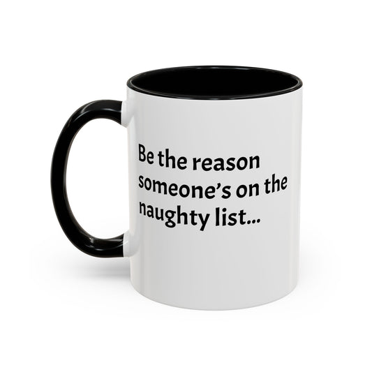 Be the reason someone’s on the naughty list -  Santa Accent Coffee Mug – Holiday Cheer Gift (11oz)