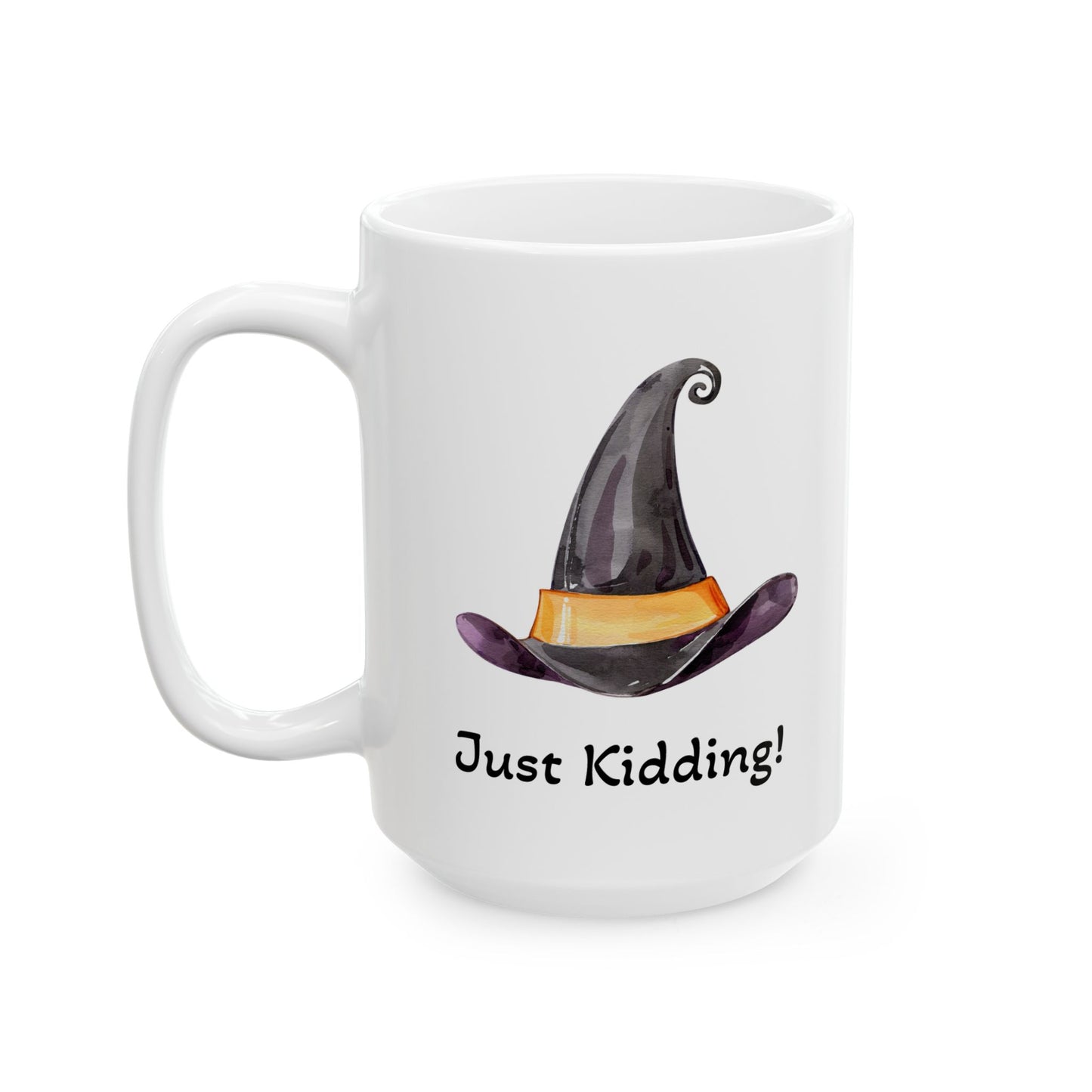 Good Witch "Just Kidding" Ceramic Mug - Perfect for Halloween, Gift for Coffee Lovers  (11oz / 15oz)
