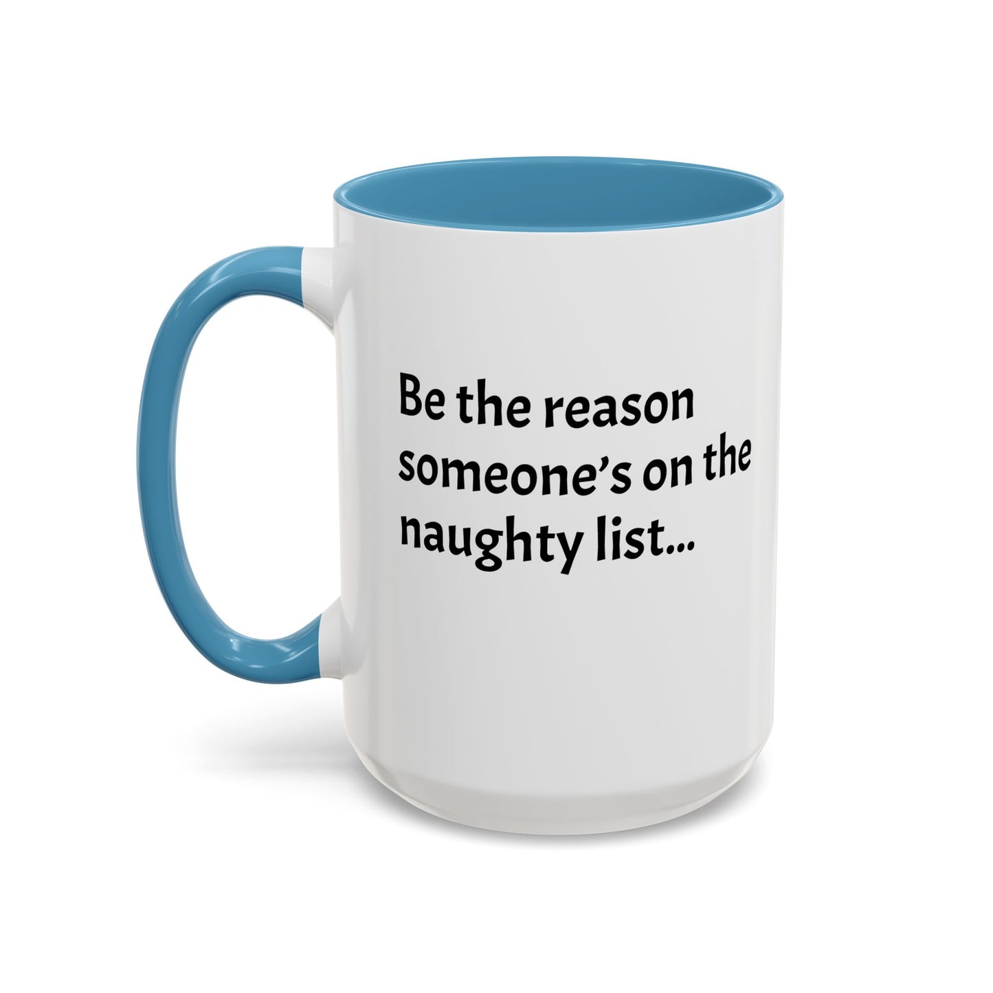 Be the reason someone’s on the naughty list -  Santa Accent Coffee Mug – Holiday Cheer Gift (11oz)