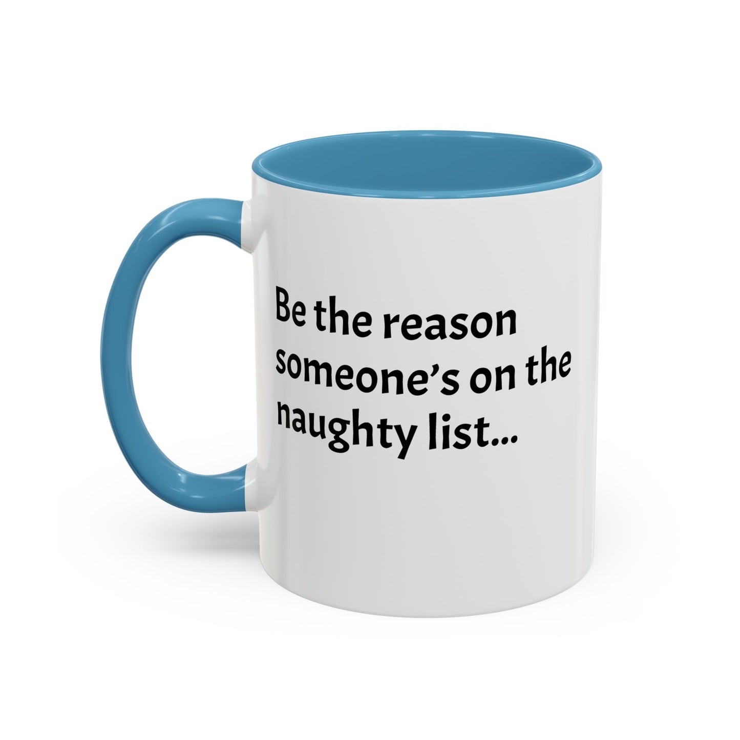 Be the reason someone’s on the naughty list -  Santa Accent Coffee Mug – Holiday Cheer Gift (11oz)