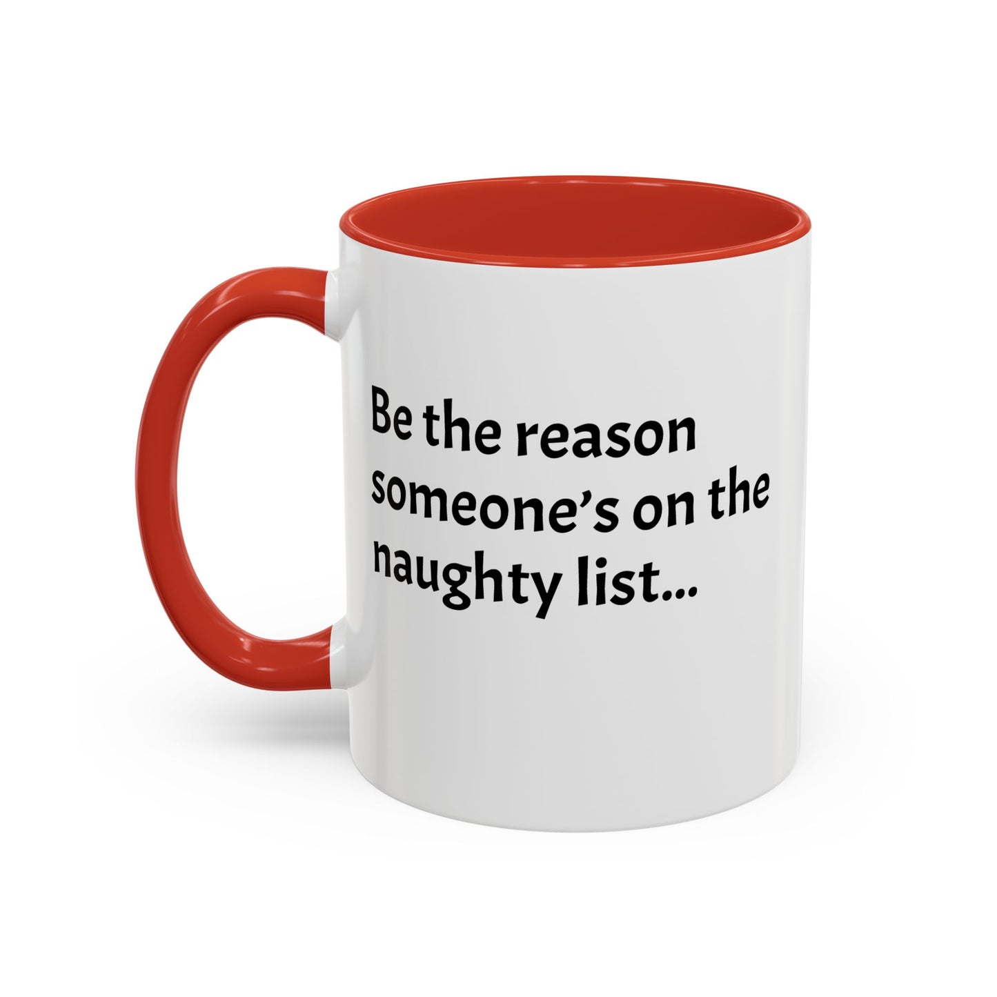 Be the reason someone’s on the naughty list -  Santa Accent Coffee Mug – Holiday Cheer Gift (11oz)