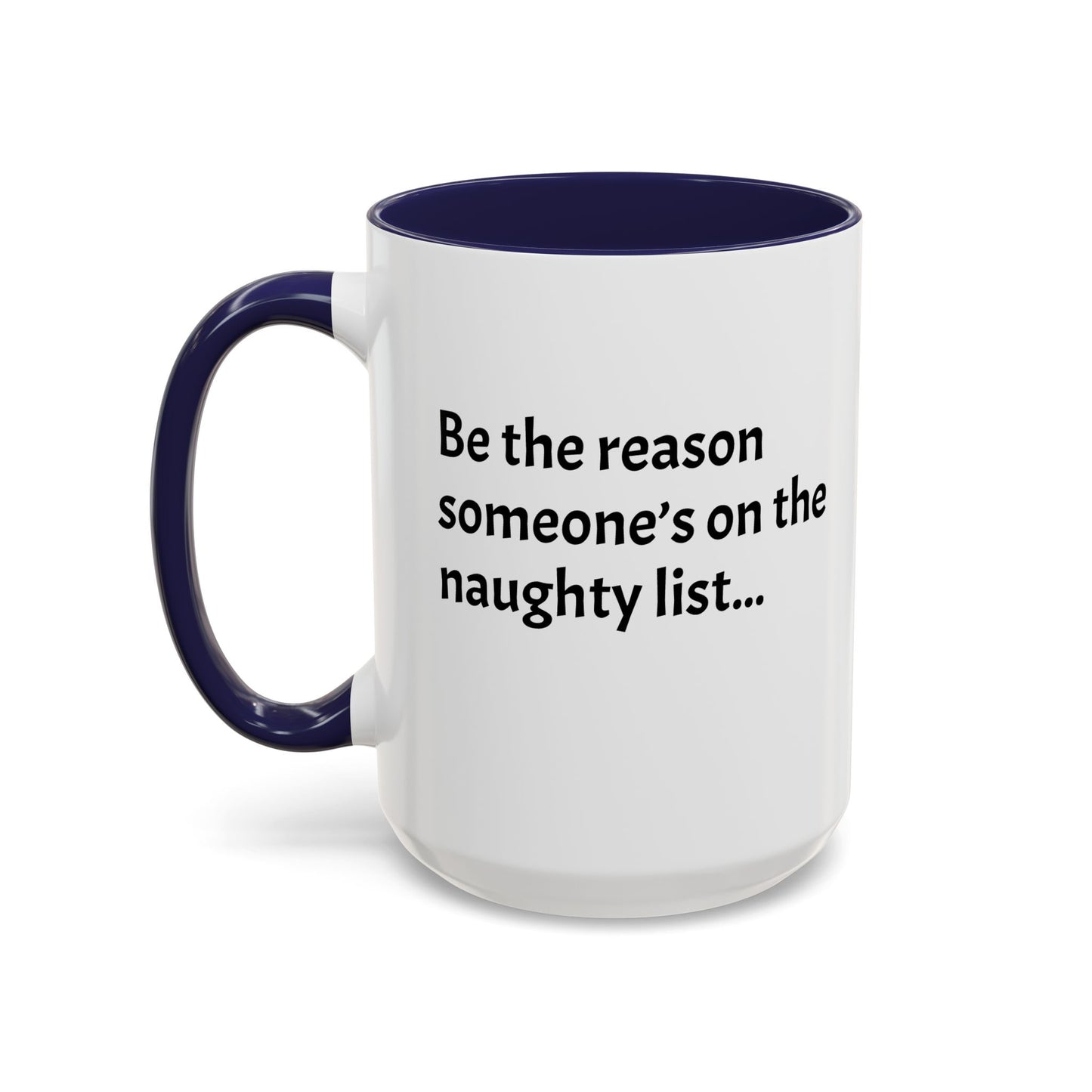 Be the reason someone’s on the naughty list -  Santa Accent Coffee Mug – Holiday Cheer Gift (11oz)
