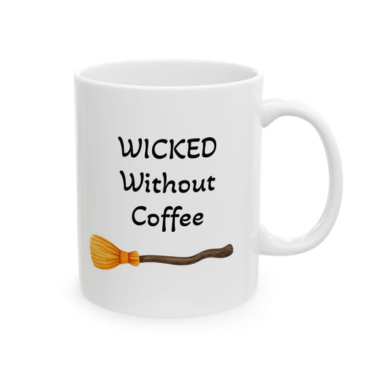 Wicked Without Coffee Ceramic Mug - Perfect for Halloween, Gift for Coffee Lovers  (11oz / 15oz)