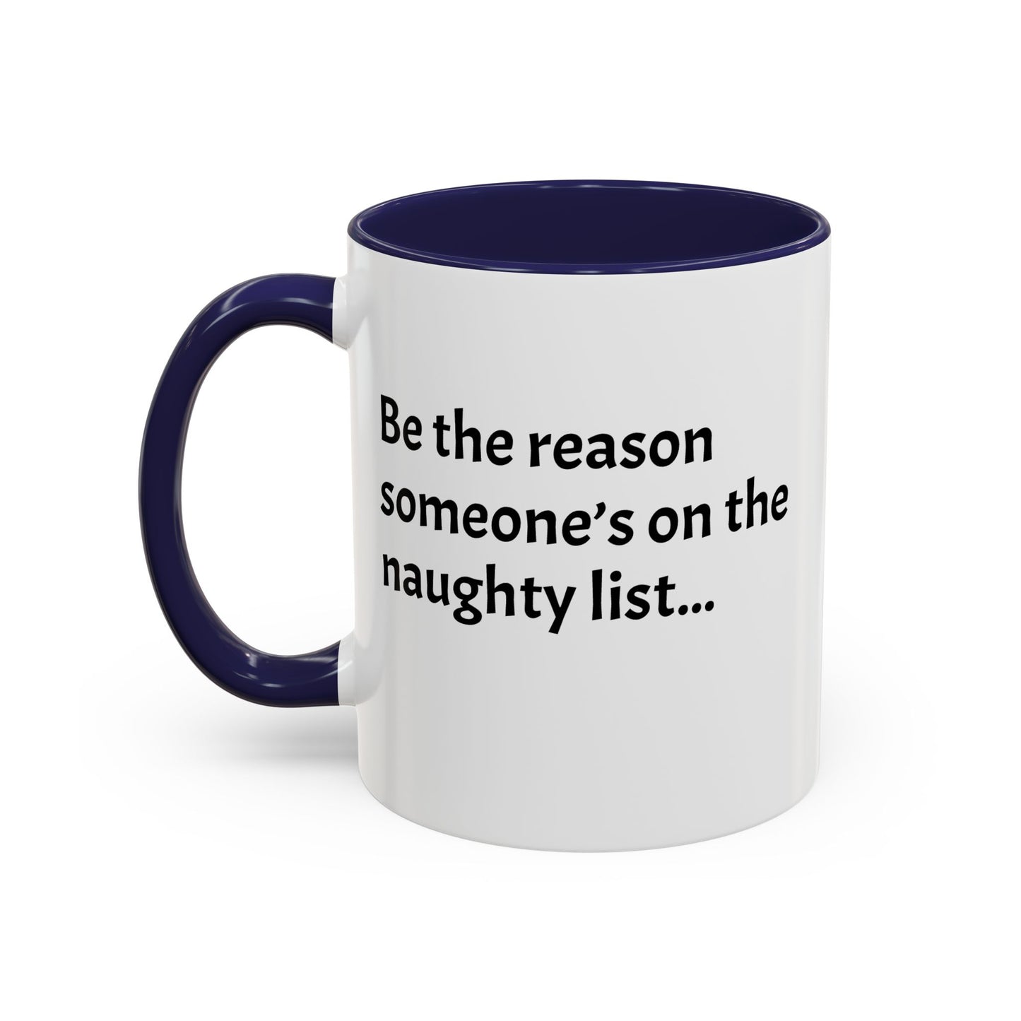 Be the reason someone’s on the naughty list -  Santa Accent Coffee Mug – Holiday Cheer Gift (11oz)