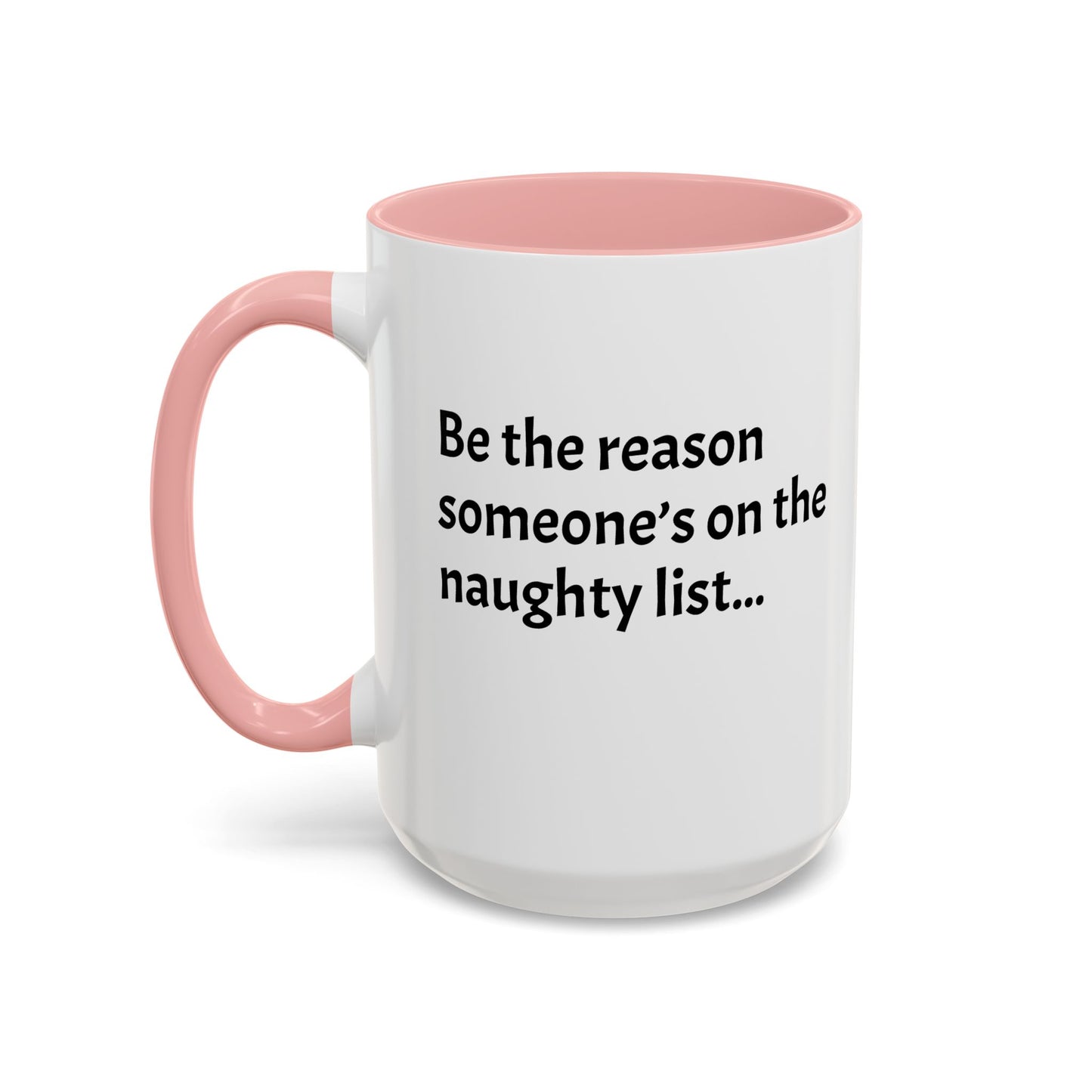 Be the reason someone’s on the naughty list -  Santa Accent Coffee Mug – Holiday Cheer Gift (11oz)